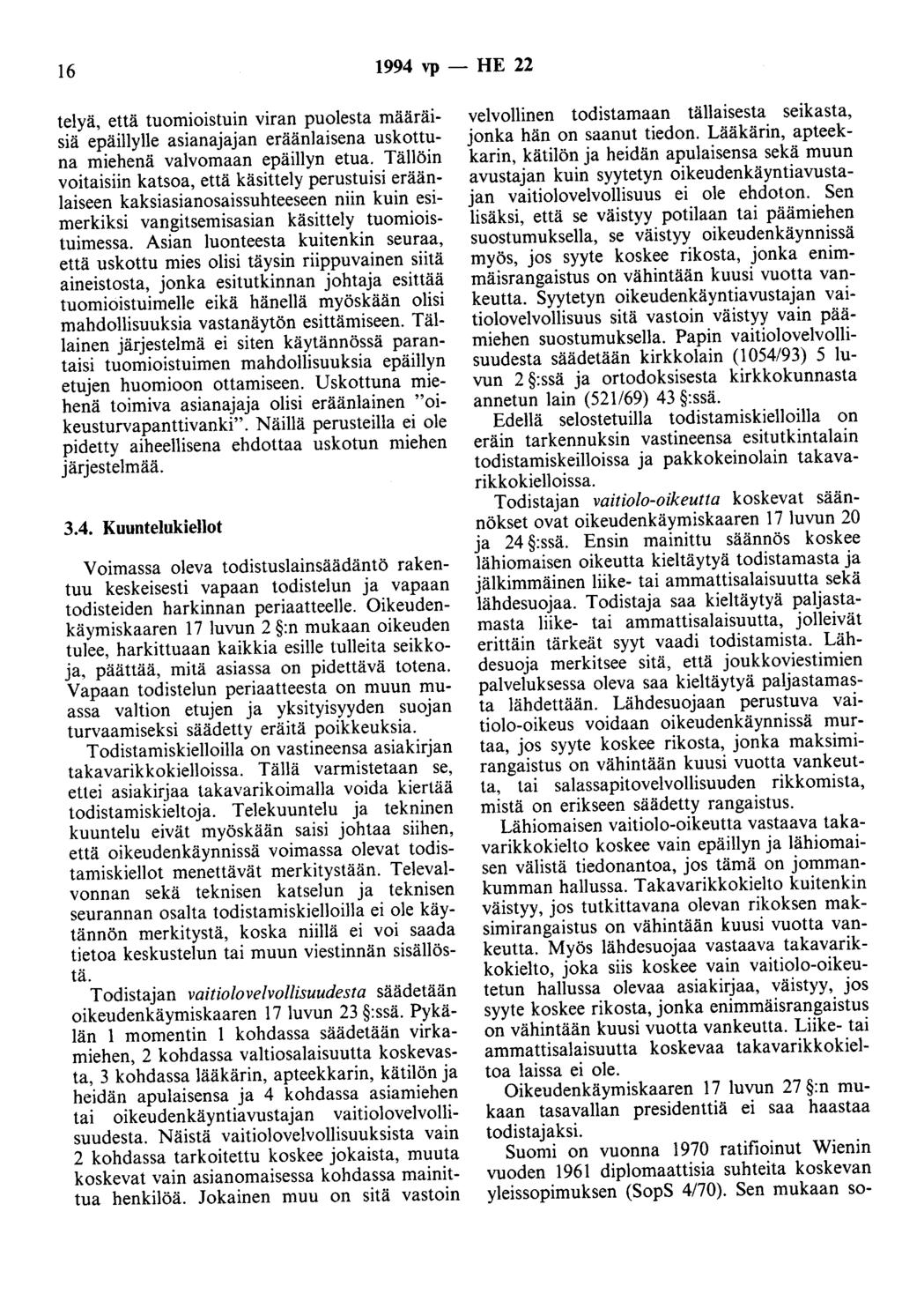 16 1994 vp - HE 22 telyä, että tuomioistuin viran puolesta määräisiä epäiliylle asianajajan eräänlaisena uskottuna miehenä valvomaan epäillyn etua.