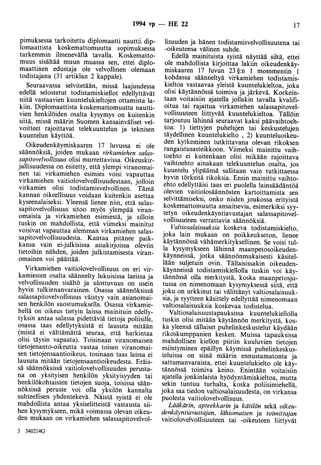 1994 vp - HE 22 17 pimuksessa tarkoitettu diplomaatti nauttii diplomaattista koskemattomuutta sopimuksessa tarkemmin ilmeneväliä tavalla.