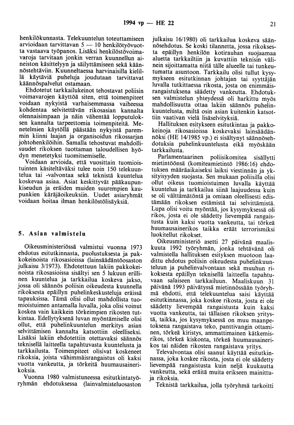 1994 vp - HE 22 21 henkilökunnasta. Telekuuntelun toteuttamiseen arvioidaan tarvittavan 5-10 henkilötyövuotta vastaava työpanos.