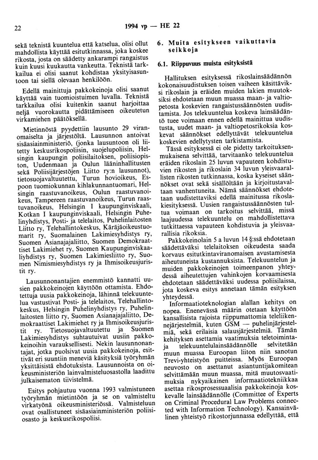 22 1994 vp - HE 22 sekä teknistä kuuntelua että katselua, olisi ollut mahdollista käyttää esitutkinnassa, joka koskee rikosta, josta on säädetty ankarampi rangaistus kuin kuusi kuukautta vankeutta.