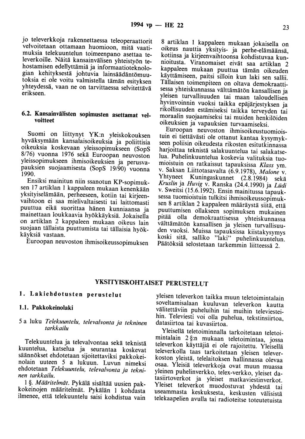 1994 vp - HE 22 23 jo televerkkoja rakennettaessa teleoperaattorit veivoitetaan ottamaan huomioon, mitä vaatimuksia telekuuntelun toimeenpano asettaa televerkoille.