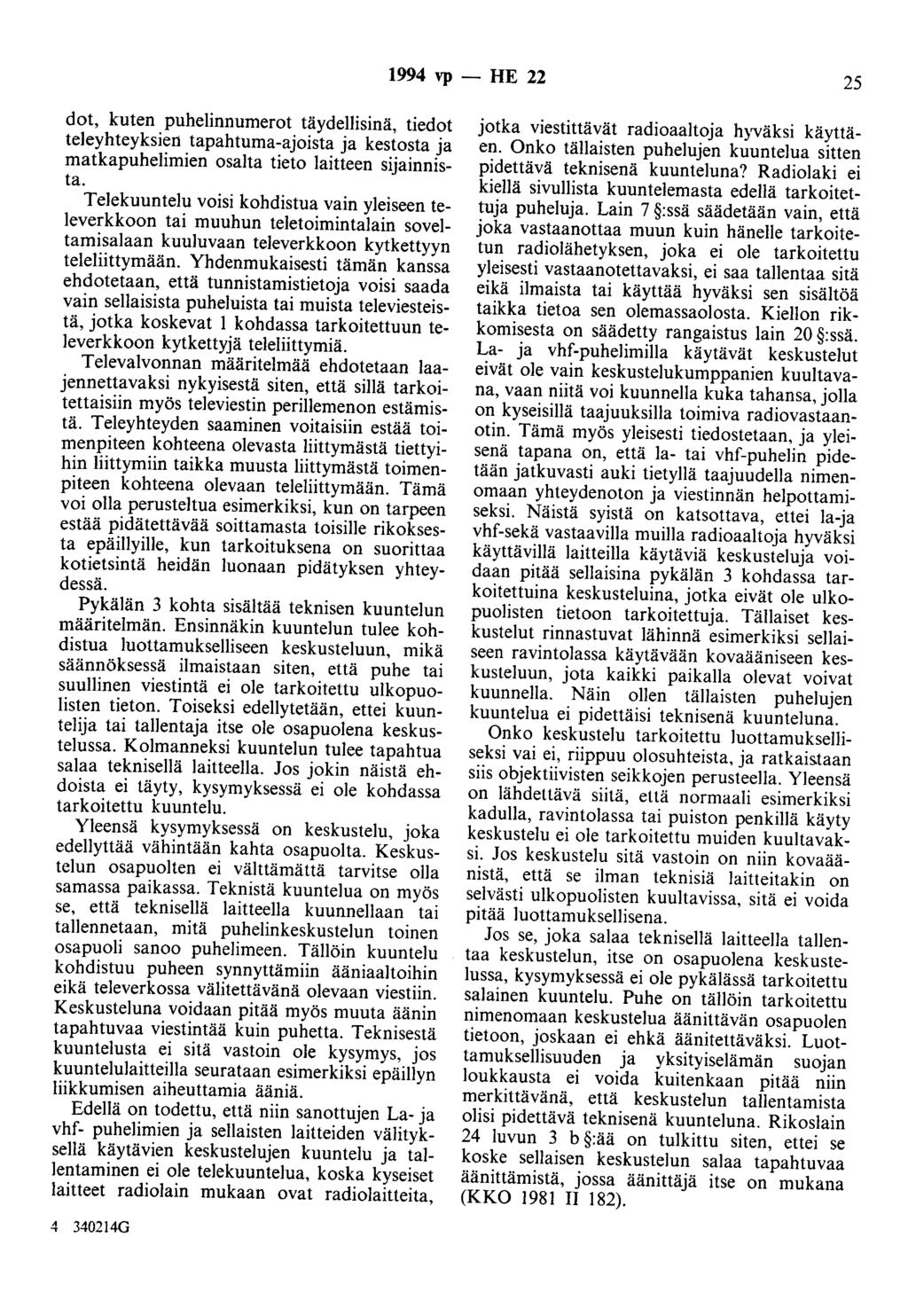 1994 vp - HE 22 25 dot, kuten puhelinnumerot täydellisinä, tiedot teleyhteyksien tapahtuma-ajoista ja kestosta ja matkapuhelimien osalta tieto laitteen sijainnista.