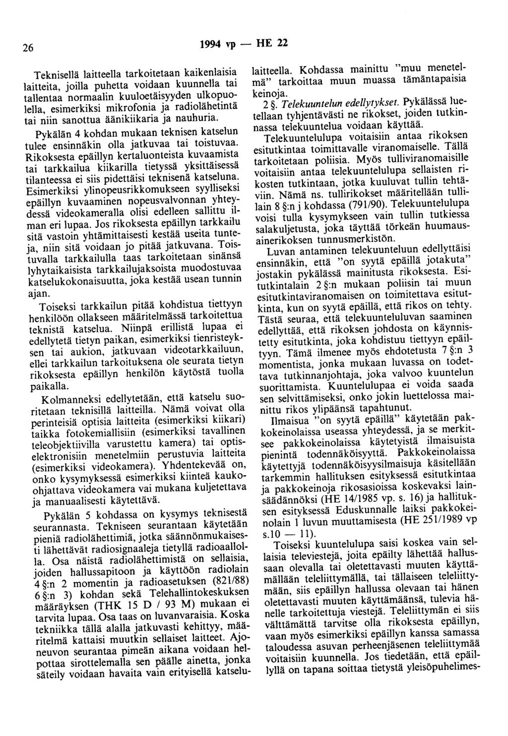 26 1994 vp - HE 22 Teknisellä laitteella tarkoitetaan kaikenlaisia laitteita, joilla puhetta voidaan kuunnella tai tallentaa normaalin kuuloetäisyyden ulkopuolella, esimerkiksi mikrofonia ja