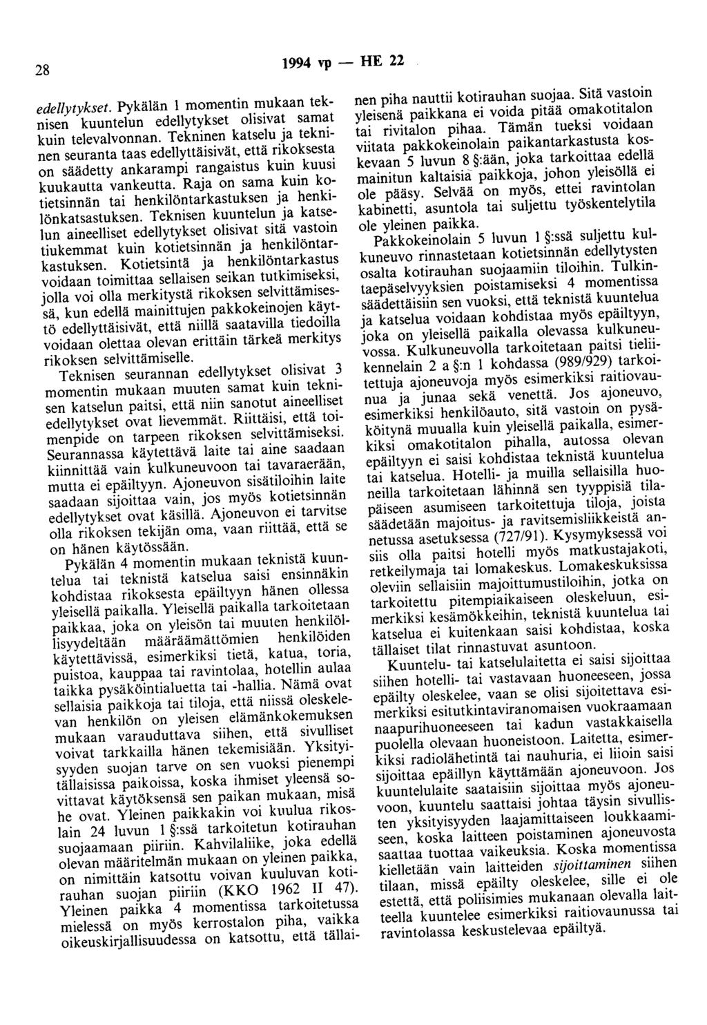 28 1994 vp - HE 22 edellytykset. Pykälän 1 momentin mukaan teknisen kuuntelun edellytykset olisivat samat kuin televalvonnan.