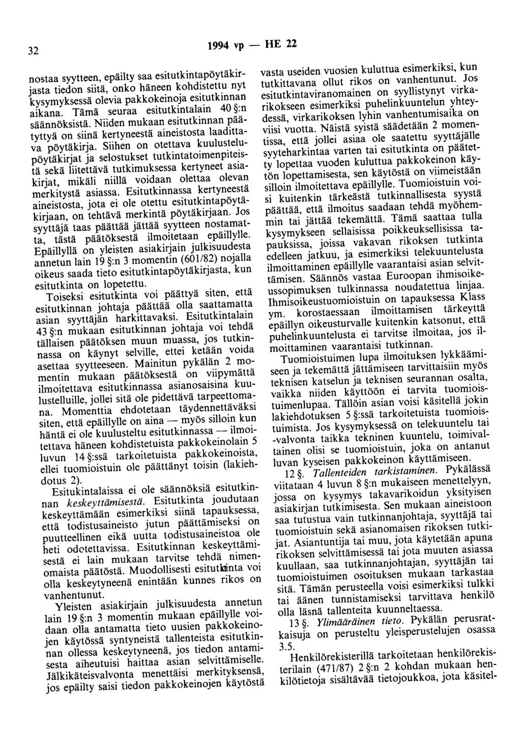 32 1994 vp - HE 22 nostaa syytteen, epäilty saa esitutkintapöytäkirjasta tiedon siitä, onko häneen kohdistettu nyt kysymyksessä olevia pakkokeinoja esitutkinnan aikana.