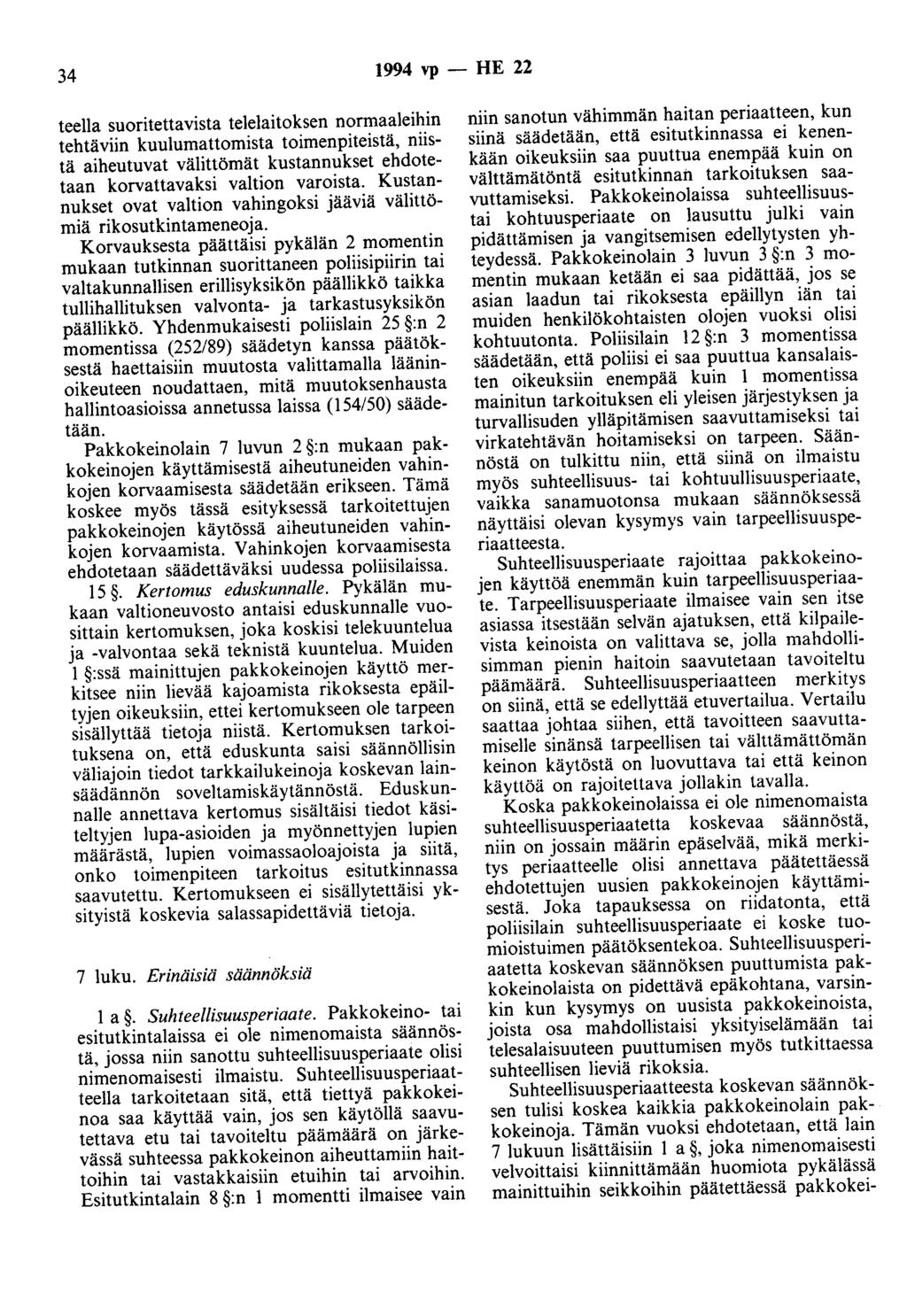34 1994 vp -HE 22 teella suoritettavista telelaitoksen normaaleihin tehtäviin kuulumattomista toimenpiteistä, niistä aiheutuvat välittömät kustannukset ehdotetaan korvattavaksi valtion varoista.