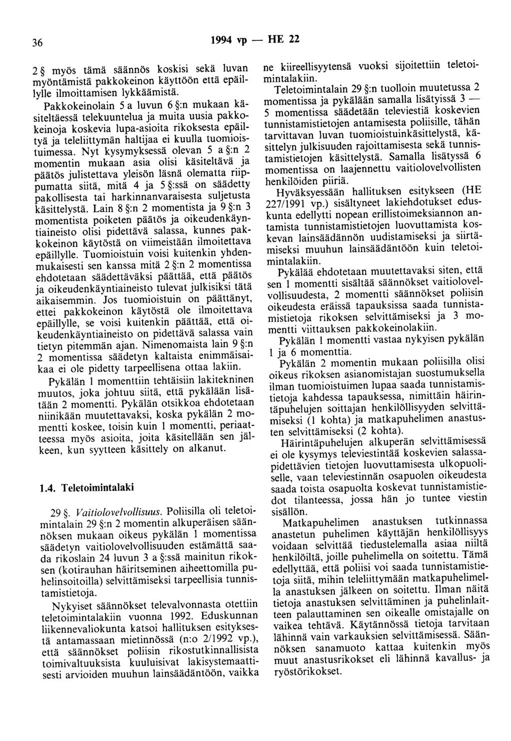 36 1994 vp - HE 22 2 myös tämä saannös koskisi sekä Juvan myöntämistä pakkokeinon käyttöön että epäil Iylle ilmoittamisen lykkäämistä.