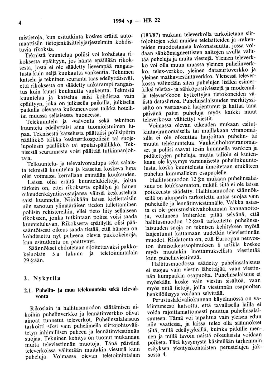 4 1994 vp- HE 22 mistietoja, kun esitutkinta koskee eräitä automaattisiin tietojenkäsittelyjärjestelmiin kohdistuvia rikoksia.