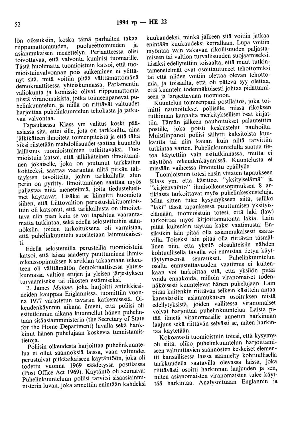 52 1994 vp - HE 22 lön oikeuksiin, koska tämä parhaiten takaa riippumattomuuden, puolueettomuuden ja asianmukaisen menettelyn. Periaatteessa olisi toivottavaa, että valvonta kuuluisi tuomarille.