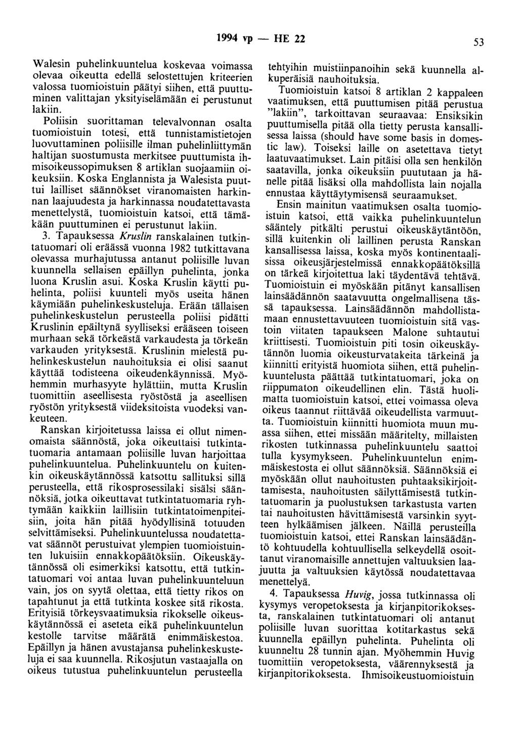 1994 vp - HE 22 53 Walesin puhelinkuuntelua koskevaa voimassa olevaa oikeutta edellä selostettujen kriteerien valossa tuomioistuin päätyi siihen, että puuttuminen valittajan yksityiselämään ei