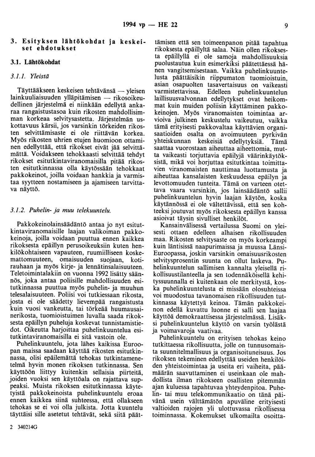 1994 vp - HE 22 9 3. Esityksen lähtökohdat ja keskeiset ehdotukset 3.1. Lähtökohdat 3.1.1. Yleistä Täyttääkseen keskeisen tehtävänsä - yleisen lainkuuliaisuuden ylläpitämisen - rikosoikeudellinen