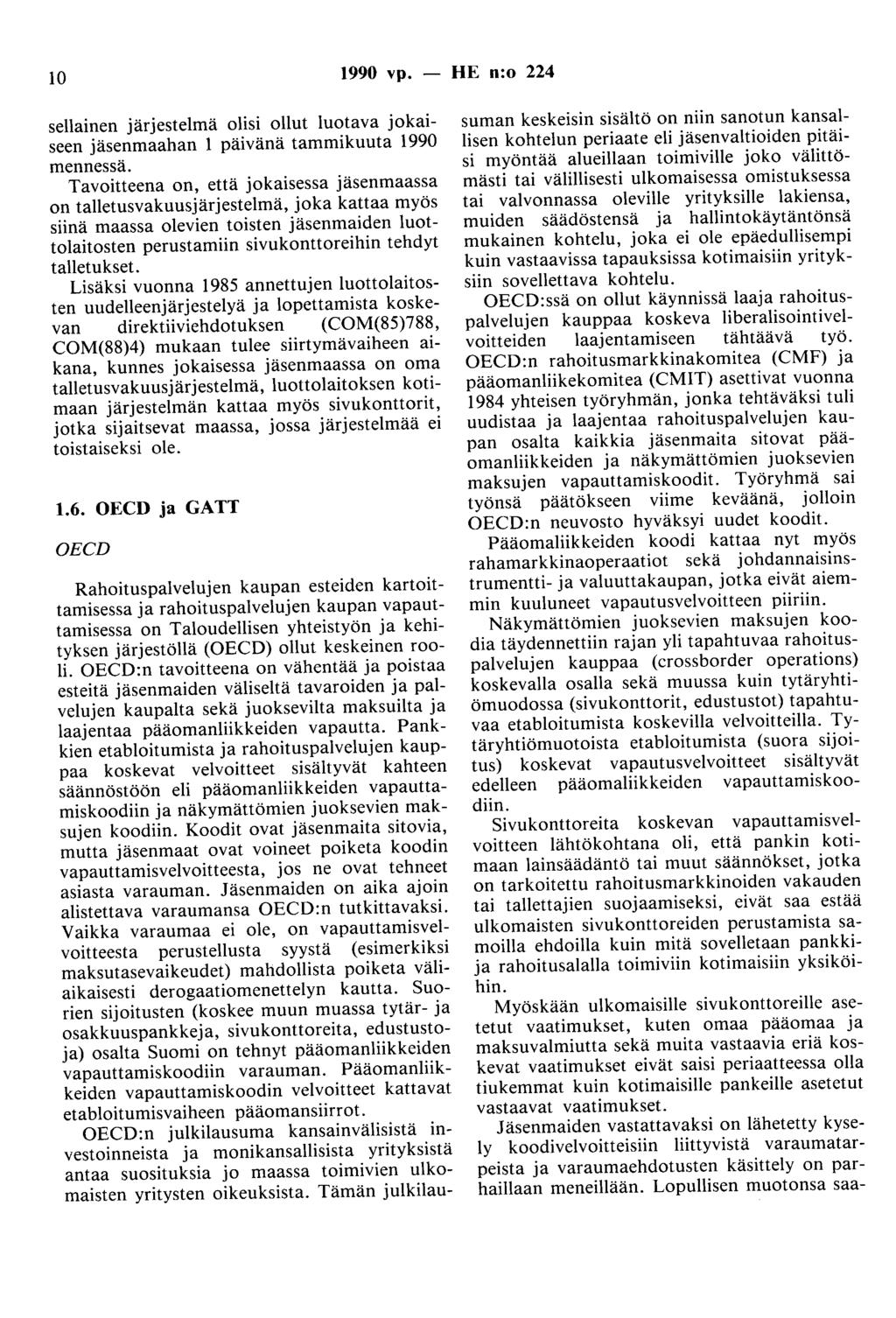 10 1990 vp. - HE n:o 224 sellainen järjestelmä olisi ollut luotava jokaiseen jäsenmaahan 1 päivänä tammikuuta 1990 mennessä.