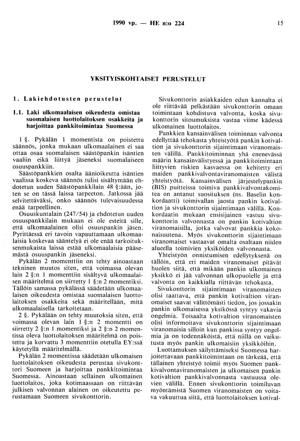 1990 vp. - HE n:o 224 15 YKSITYISKOOT AISET PERUSTELUT 1. Lakiehdotusten perustelut 1.1. Laki ulkomaalaisen oikeudesta omistaa suomalaisen luottolaitoksen osakkeita ja harjoittaa pankkitoimintaa Suomessa 1.