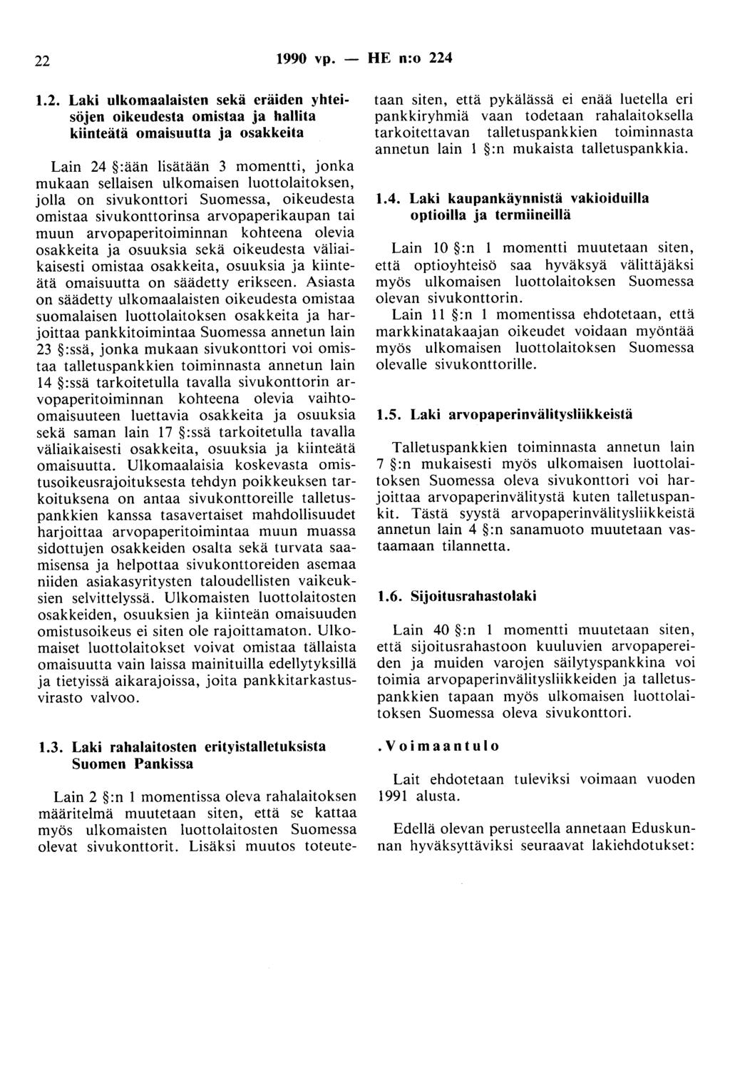 22 1990 vp. - HE n:o 224 1.2. Laki ulkomaalaisten sekä eräiden yhteisöjen oikeudesta omistaa ja hallita kiinteätä omaisuutta ja osakkeita Lain 24 :ään lisätään 3 momentti, jonka mukaan sellaisen
