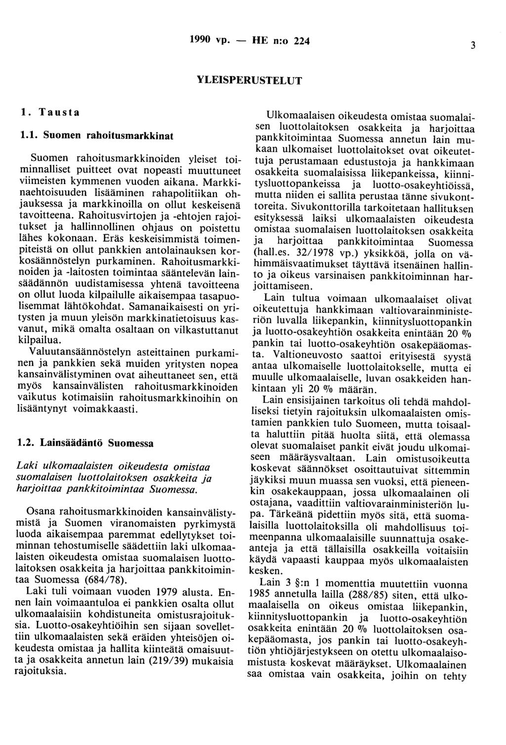 1990 vp. - HE n:o 224 3 YLEISPERUSTELUT 1. Tausta 1.1. Suomen rahoitusmarkkinat Suomen rahoitusmarkkinoiden yleiset toiminnalliset puitteet ovat nopeasti muuttuneet viimeisten kymmenen vuoden aikana.