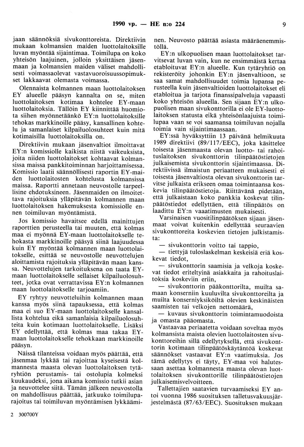 1990 vp. - HE n:o 224 9 jaan säännöksiä sivukonttoreista. Direktiivin mukaan kolmansien maiden luottolaitoksille luvan myöntää sijaintimaa.
