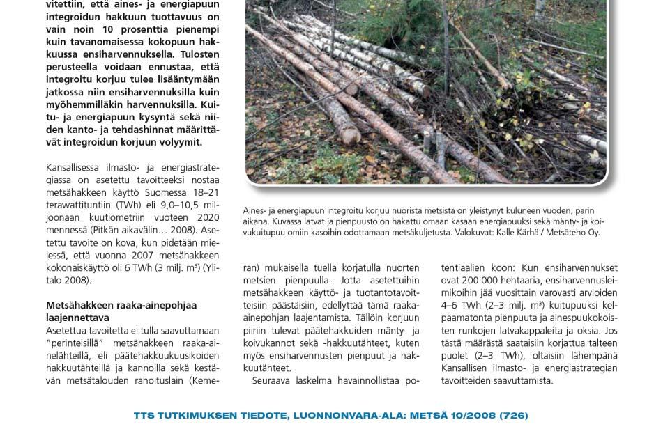 Kärhä, K. & Mutikainen, A. 2008. Moipu 400ES ensiharvennuspuun integroidussa hakkuussa.