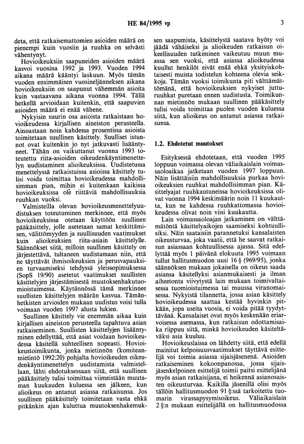 HE 84/1995 vp 3 deta, että ratkaisemattomien asioiden määrä on pienempi kuin vuosiin ja ruuhka on selvästi vähentynyt. Hovioikeuksiin saapuneiden asioiden määrä kasvoi vuosina 1992 ja 1993.