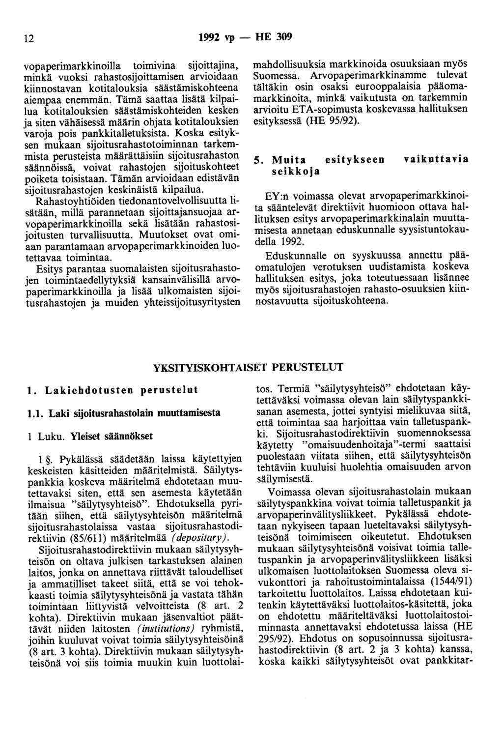 12 1992 vp - HE 309 vopaperimarkkinoilla toimivina sijoittajina, minkä vuoksi rahastosijoittamisen arvioidaan kiinnostavan kotitalouksia säästämiskohteena aiempaa enemmän.