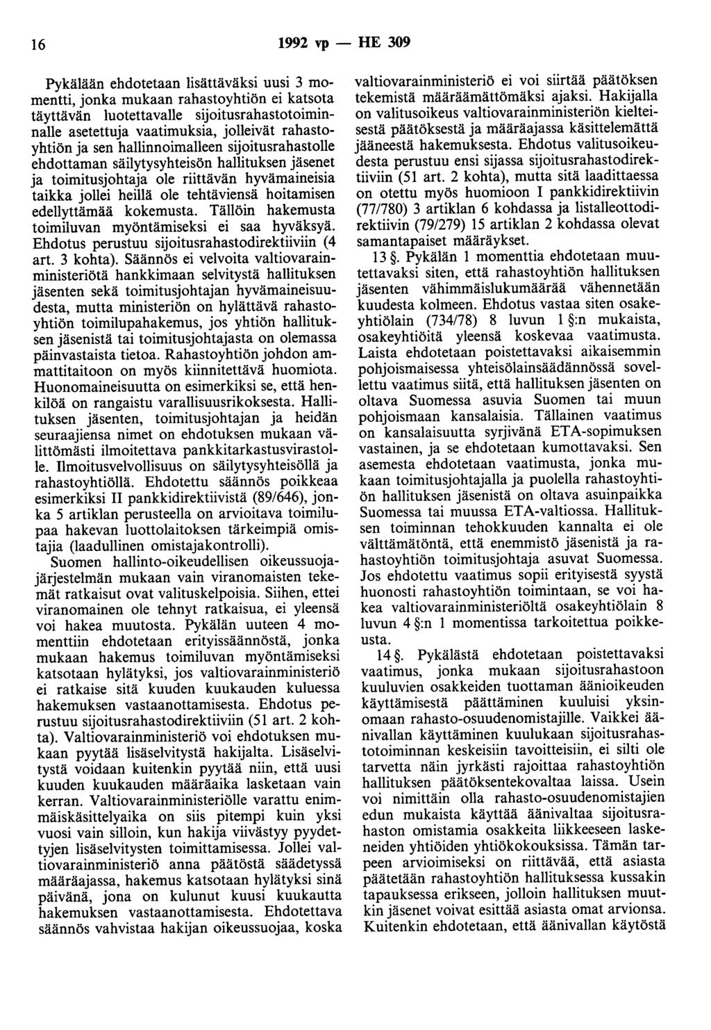 16 1992 vp - HE 309 Pykälään ehdotetaan lisättäväksi uusi 3 momentti, jonka mukaan rahastoyhtiön ei katsota täyttävän Iuotettavalie sijoitusrahastotoiminnalle asetettuja vaatimuksia, jolleivät