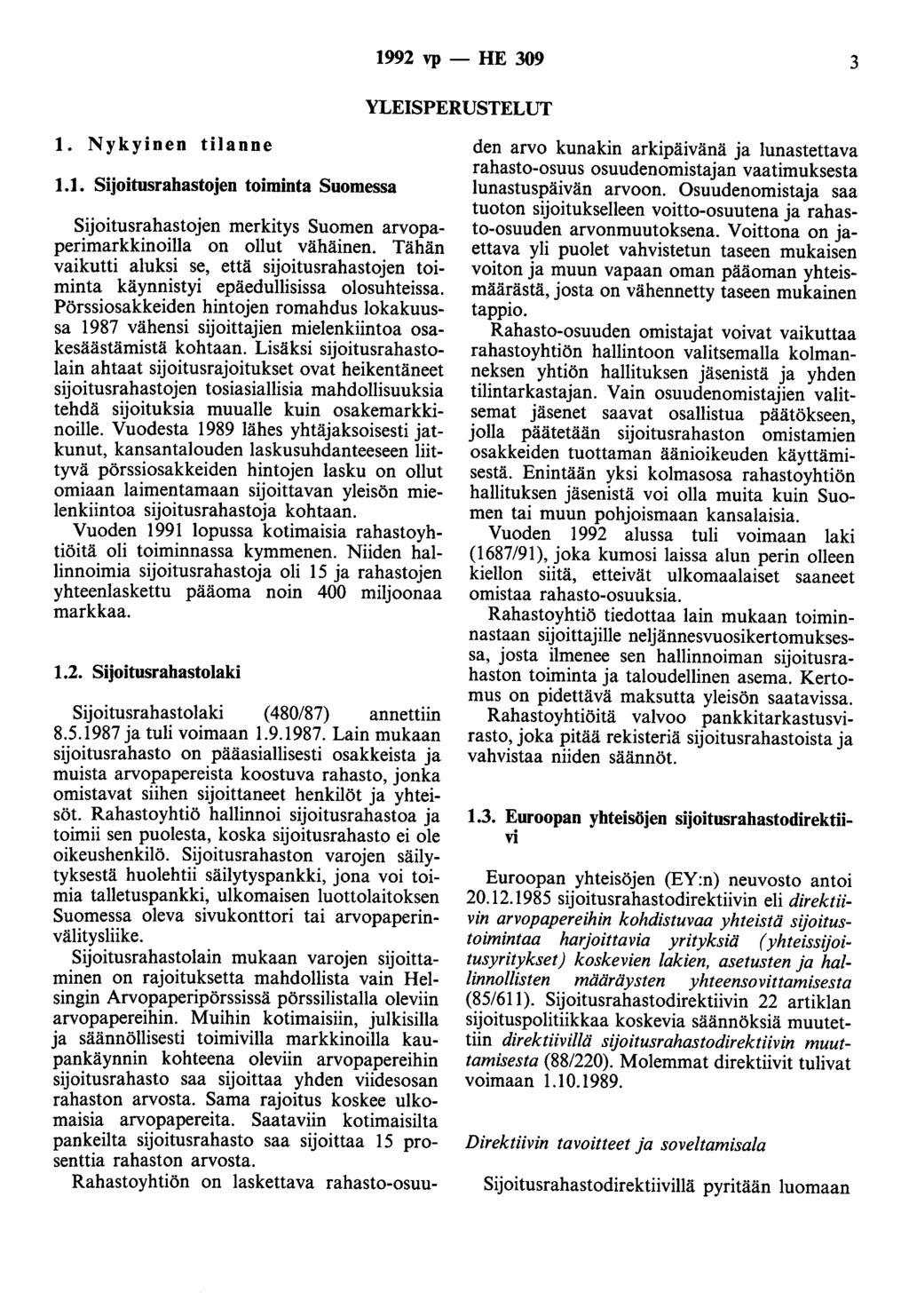 1992 vp - HE 309 3 YLEISPERUSTELUT 1. Nykyinen tilanne 1.1. Sijoitusrahastojen toiminta Suomessa Sijoitusrahastojen merkitys Suomen arvopaperimarkkinoilla on ollut vähäinen.