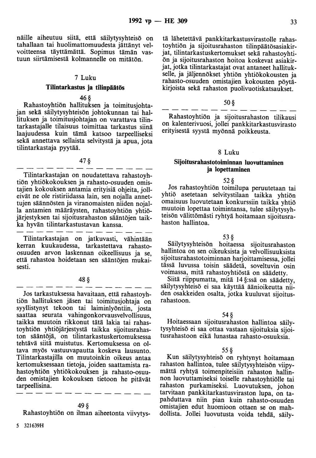 1992 vp- HE 309 33 näille aiheutuu siitä, että säilytysyhteisö on tahallaan tai huolimattomuudesta jättänyt velvoitteensa täyttämättä. Sopimus tämän vastuun siirtämisestä kolmannelle on mitätön.