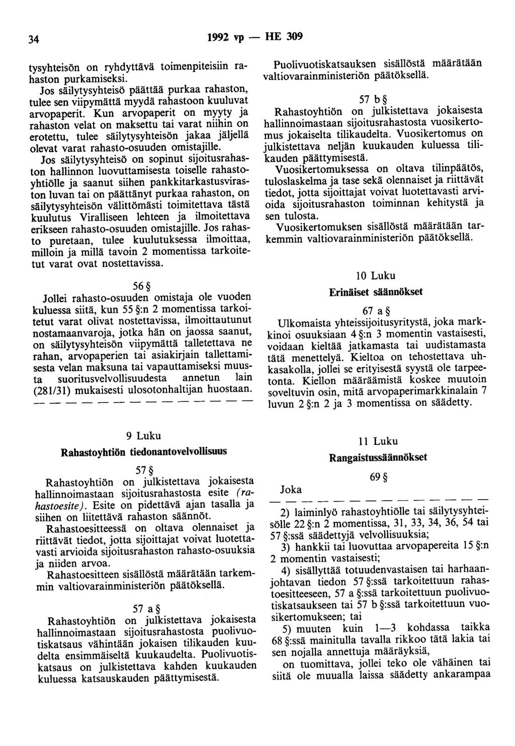 34 1992 vp - HE 309 tysyhteisön on ryhdyttävä toimenpiteisiin rahaston purkamiseksi. Jos säilytysyhteisö päättää purkaa rahaston, tulee sen viipymättä myydä rahastoon kuuluvat arvopaperit.