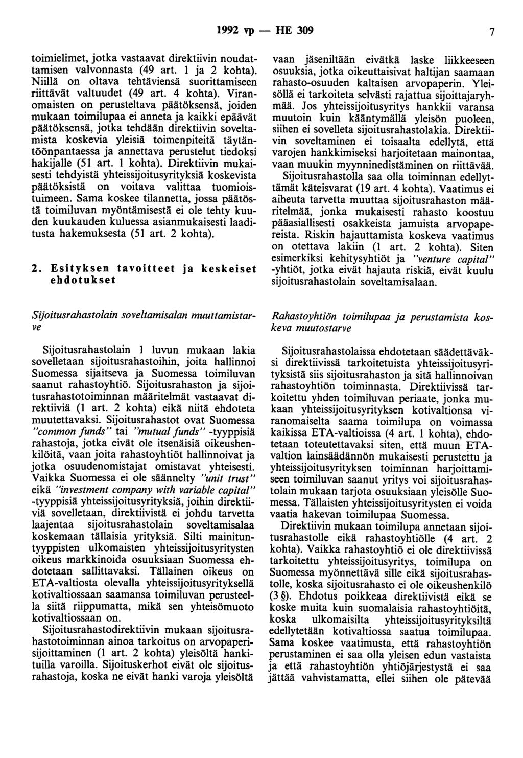 1992 vp - HE 309 7 toimielimet, jotka vastaavat direktiivin noudattamisen valvonnasta (49 art. 1 ja 2 kohta). Niillä on oltava tehtäviensä suorittamiseen riittävät valtuudet (49 art. 4 kohta).