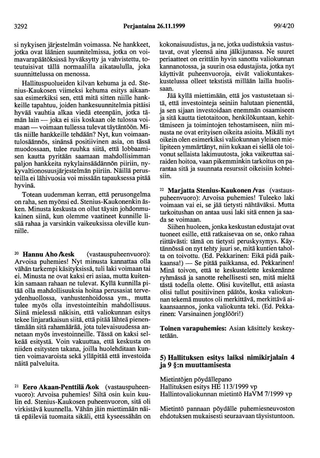 3292 Perjantaina 26.11.1999 99/4/20 si nykyisen järjestelmän voimassa.