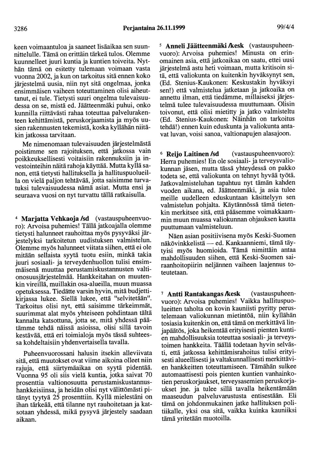 3286 Perjantaina 26.11.1999 99/4/4 keen voimaantuloa ja saaneet lisäaikaa sen suunnittelulle. Tämä on erittäin tärkeä tulos. Olemme kuunnelleet juuri kuntia ja kuntien toiveita.