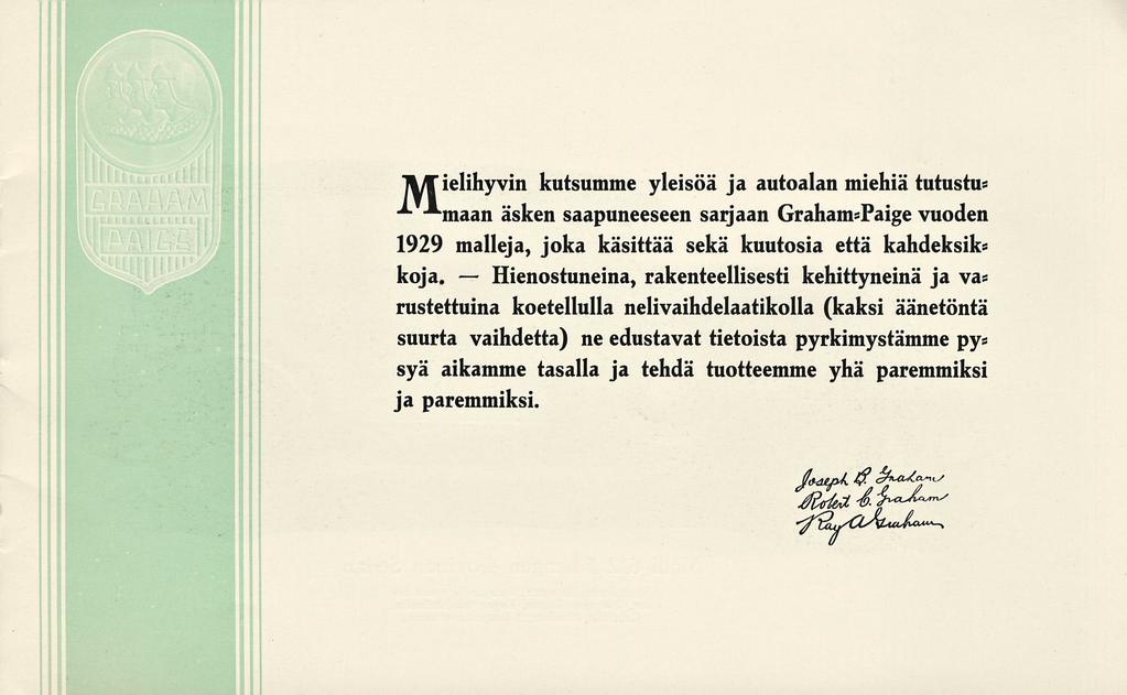 Hienostuneina, li/w ielihyvin kutsumme yleisöä ja autoalan miehiä tutustu* äsken saapuneeseen sarjaan vuoden 1929 malleja, joka käsittää sekä kuutosia että kahdeksik= koja.