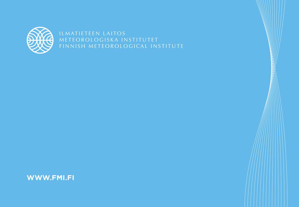 Ilmatieteen laitos Erik Palménin aukio 1, 00560 Helsinki PL 503, 00101 Helsinki, puh. 029 539 1000 Meteorologiska institutet Erik Palméns plats 1, 00560 Helsingfors PB 503, 00101 Helsingfors tel.