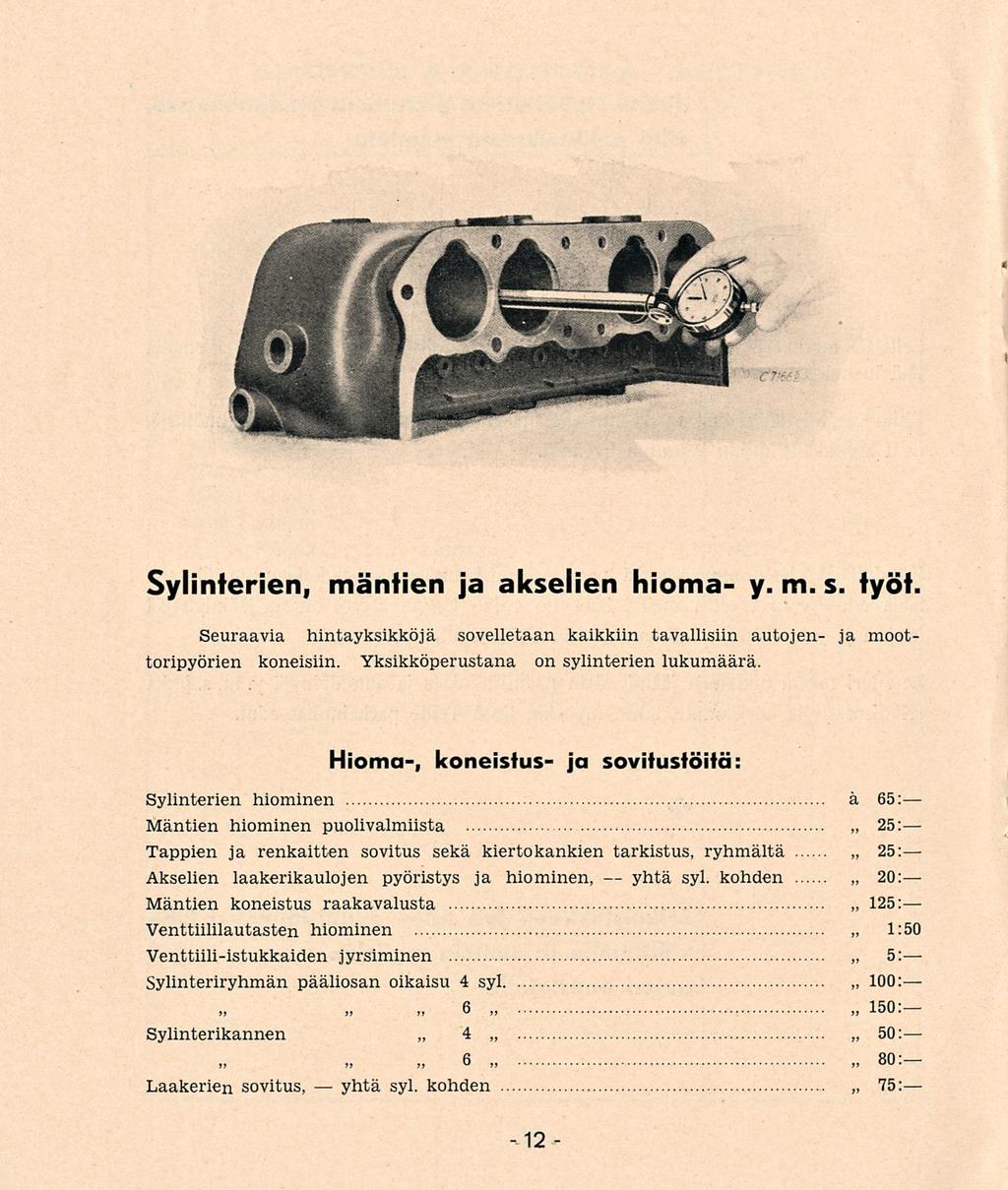 yhtä 4 yhtä Sylinterien, mäntien ja akselien hioma y. m. s. työt Seuraavia hintayksikköjä sovelletaan kaikkiin tavallisiin autojen ja moottoripyörien koneisiin.