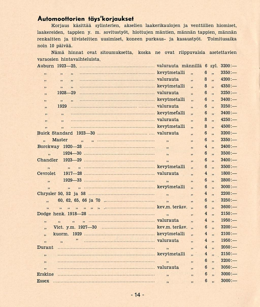 Automoottorien täys'korjaukset Korjaus käsittää sylinterien, akselien laakerikaulojen ja venttiilien hiomiset, laakereiden, tappien y. m.