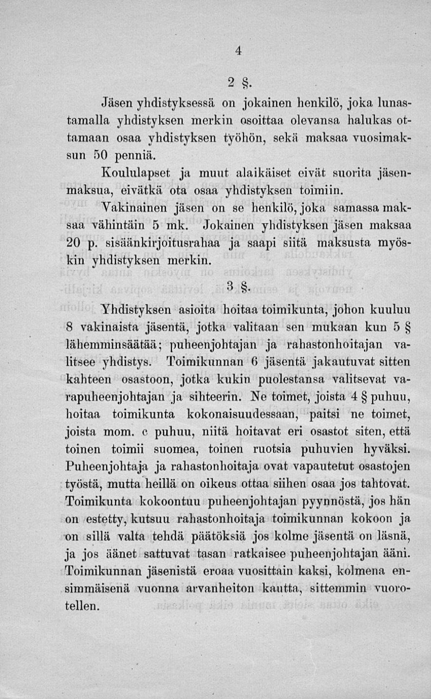 2. Jäsen yhdistyksessä on jokainen henkilö, joka lunastamalla yhdistyksen merkin osoittaa olevansa halukas ottamaan osaa yhdistyksen työhön, sekä maksaa vuosimaksun 50 penniä.