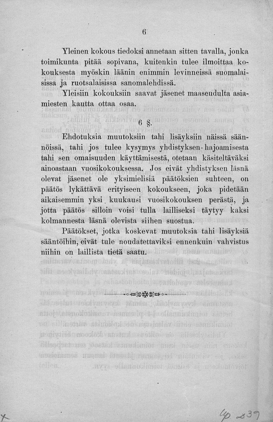 Yleinen kokous tiedoksi annetaan sitten tavalla, jonka toimikunta pitää sopivana, kuitenkin tulee ilmoittaa kokouksesta myöskin läänin enimmin levinneissä suomalaisissa ja ruotsalaisissa