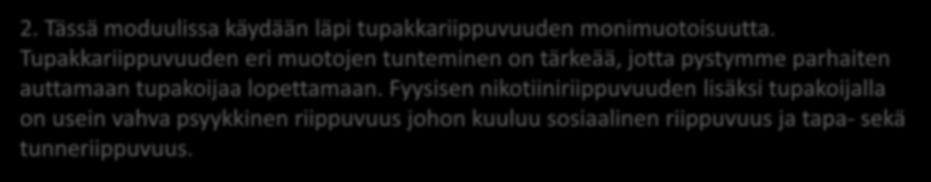 Fyysisen nikotiiniriippuvuuden lisäksi tupakoijalla on usein vahva psyykkinen riippuvuus johon kuuluu sosiaalinen riippuvuus ja tapa- sekä tunneriippuvuus. 3.