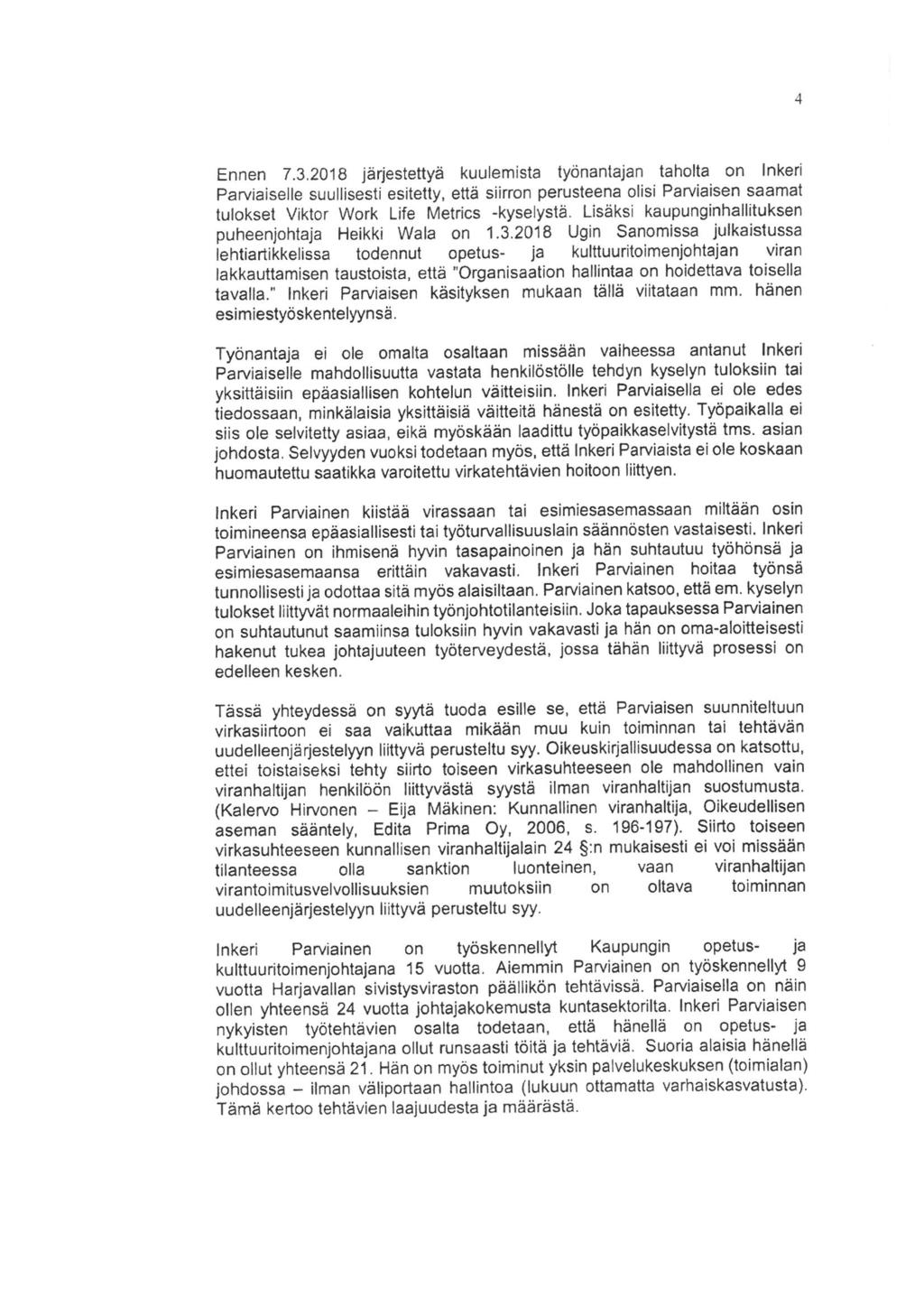 Ennen 7. 3. 2018 järjestettyä kuulemista työnantajan taholta on Inkeri Paiviaiselle suullisesti esitetty, että siirron perusteena olisi Paiviaisen saamat tulokset Viktor VVork Life Metrics -kyselystä.