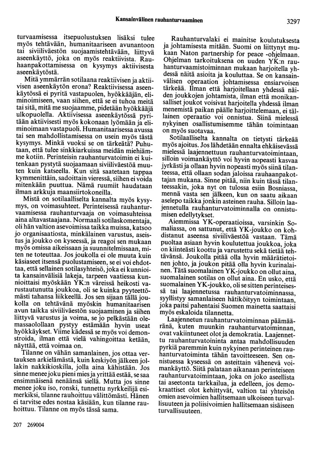 Kansainvälinen rauhanturvaaminen 3297 turvaamisessa itsepuolustuksen lisäksi tulee myös tehtävään, humanitaariseen avunautoon tai siviiliväestön suojaamistehtävään, liittyvä aseenkäyttö, joka on myös