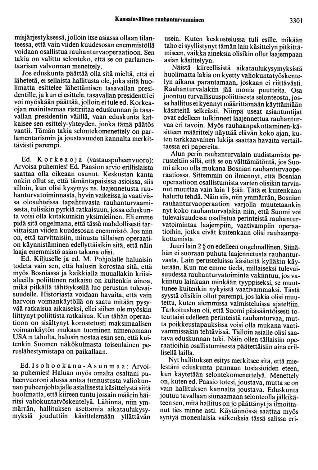 Kansainvälinen rauhanturvaaminen 3301 misjärjestyksessä, jolloin itse asiassa ollaan tilanteessa, että vain viiden kuudesosan enemmistöllä voidaan osallistua rauhanturvaoperaatioon.