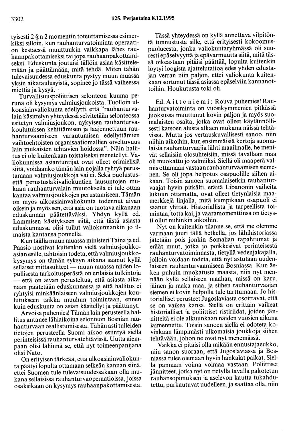 3302 125. Perjantaina 8.12.1995 tyisesti 2 :n 2 momentin toteuttamisessa esimerkiksi silloin, kun rauhanturvatoiminta operaation kestäessä muuttuukin vaikkapa lähes rauhaanpakottamiseksi taijopa rauhaanpakottamiseksi.