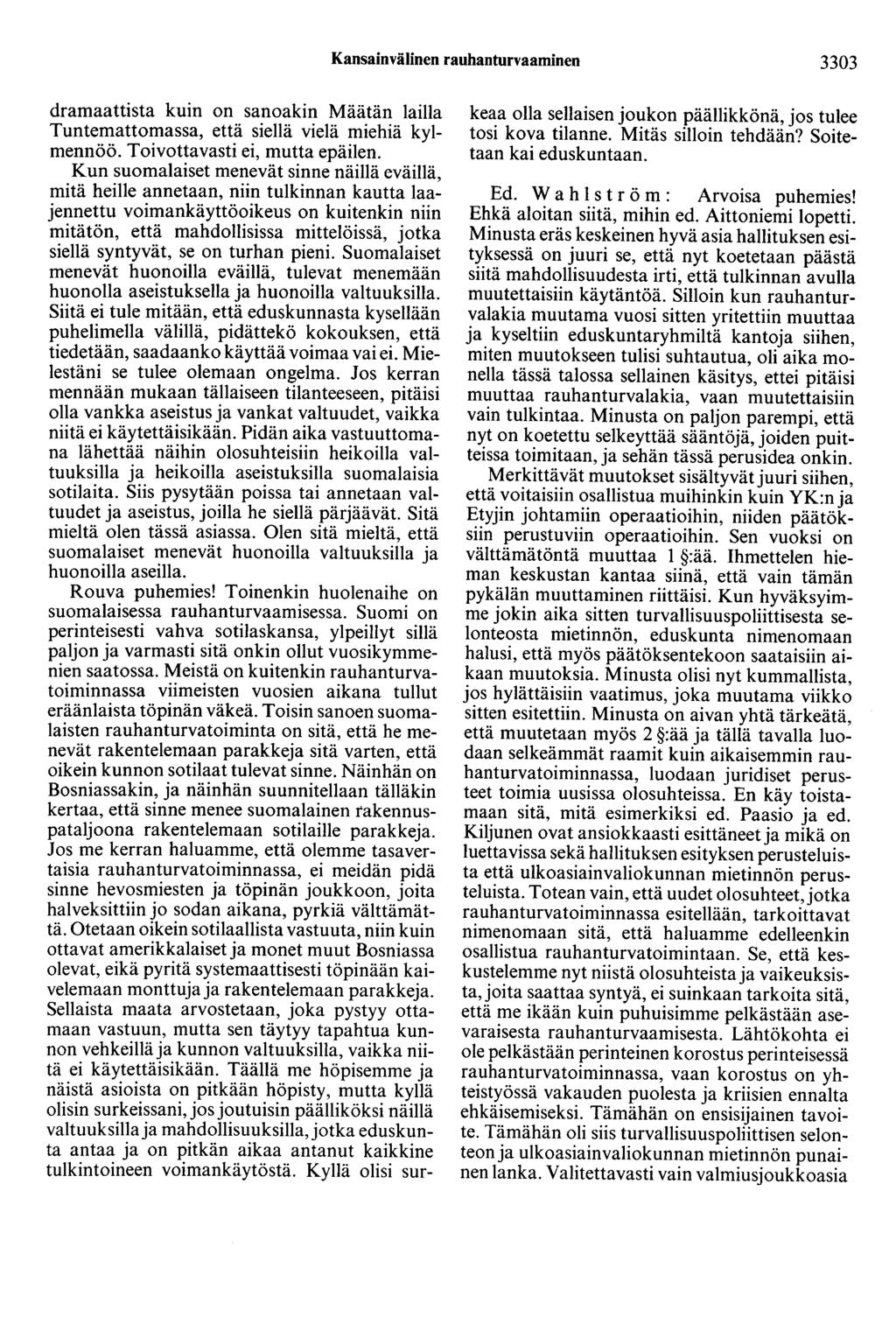 Kansainvälinen rauhanturvaaminen 3303 dramaattista kuin on sanoakin Määtän lailla Tuntemattomassa, että siellä vielä miehiä kylmennöö. Toivottavasti ei, mutta epäilen.
