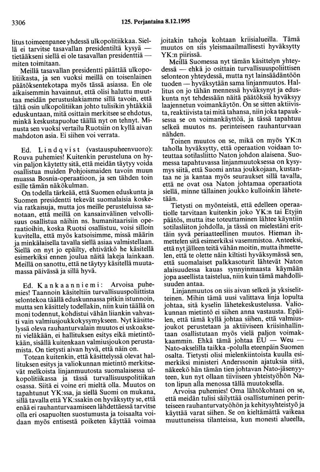 3306 125. Perjantaina 8.12.1995 litus toimeenpanee yhdessä ulkopolitiikkaa. Siellä ei tarvitse tasavallan presidentiltä kysyä - tietääkseni siellä ei ole tasavallan presidenttiämiten toimitaan.