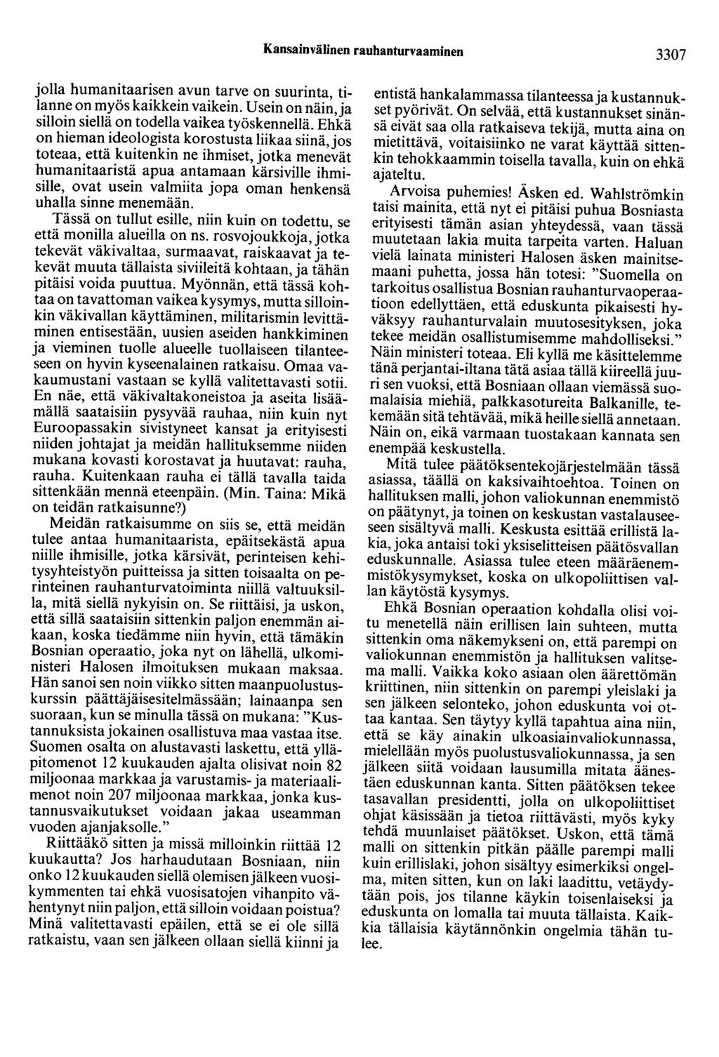 Kansainvälinen rauhanturvaaminen 3307 jolla humanitaarisen avun tarve on suurinta, tilanne on myös kaikkein vaikein. Usein on näin, ja silloin siellä on todella vaikea työskennellä.