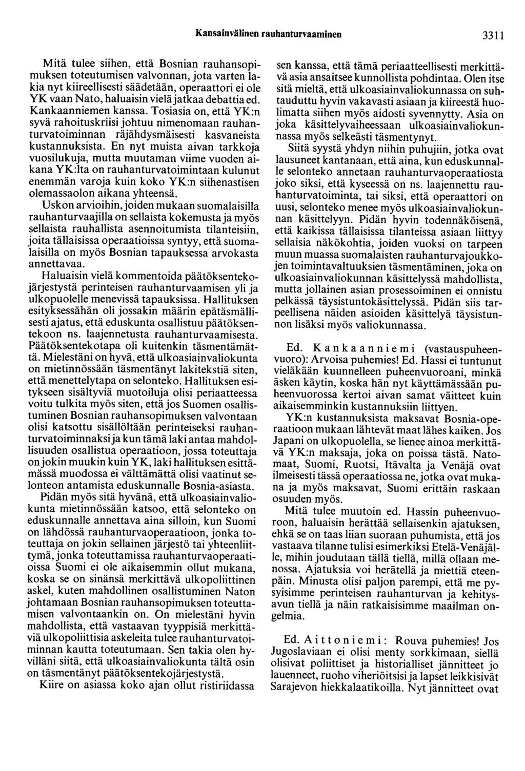 Kansainvälinen rauhanturvaaminen 3311 Mitä tulee siihen, että Bosnian rauhansopimuksen toteutumisen valvonnan, jota varten lakia nyt kiireellisesti säädetään, operaattori ei ole YK vaan Nato,