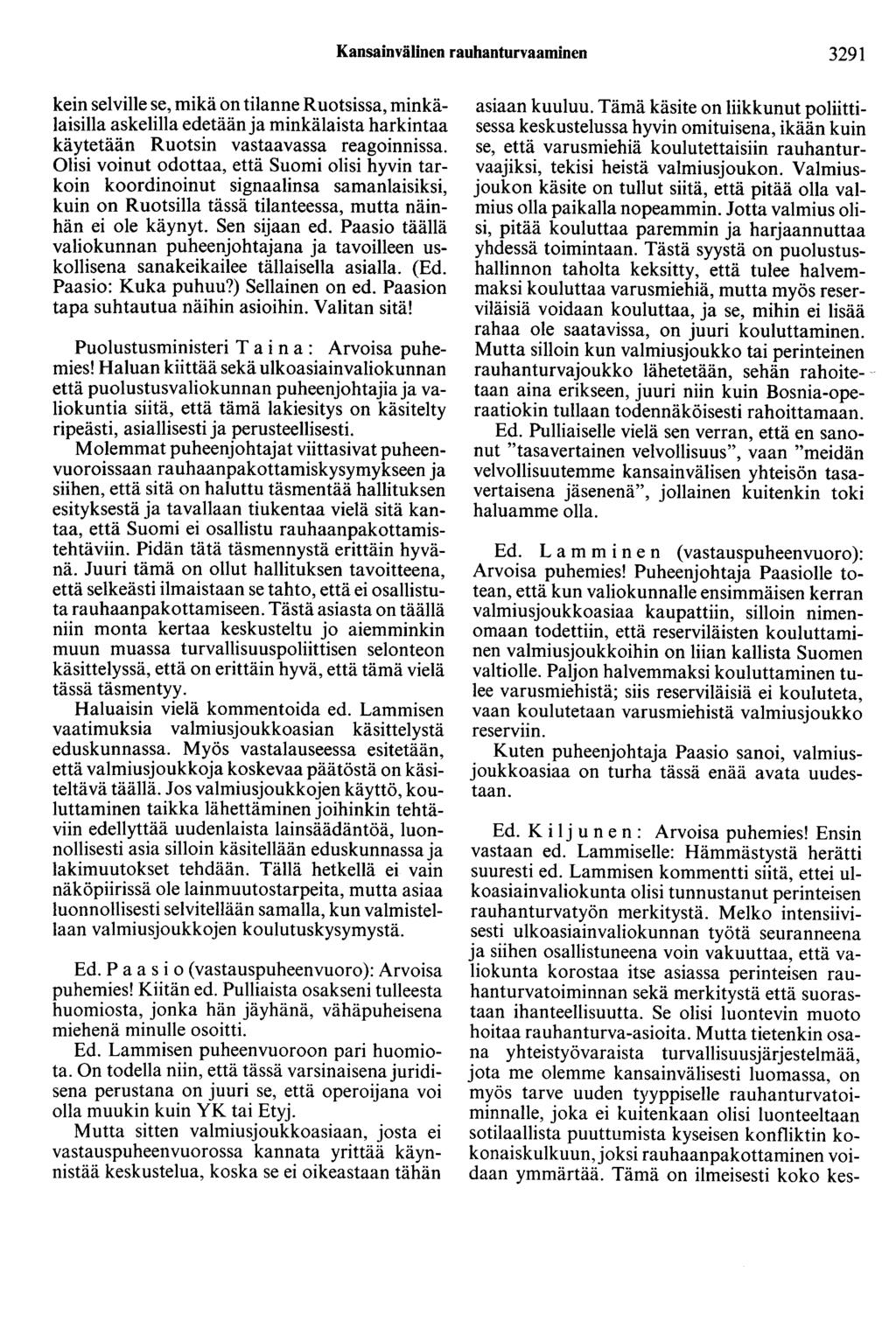 Kansainvälinen rauhanturvaaminen 3291 kein selville se, mikä on tilanne Ruotsissa, minkälaisilla askelilla edetään ja minkälaista harkintaa käytetään Ruotsin vastaavassa reagoinnissa.