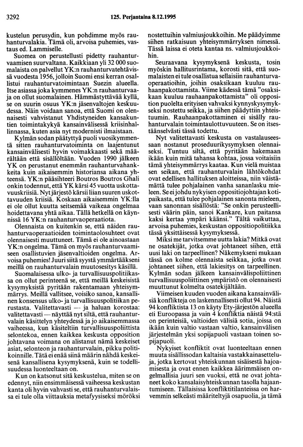 3292 125. Perjantaina 8.12.1995 kustelun perusydin, kun pohdimme myös rauhanturvalakia. Tämä oli, arvoisa puhemies, vastaus ed. Lammiselle.