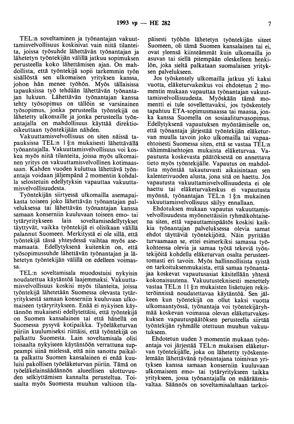 1993 vp - HE 282 7 TEL:n soveltaminen ja työnantajan vakuuttamisvelvollisuus koskisivat vain niitä tilanteita, joissa työsuhde lähettävän työnantajan ja lähetetyn työntekijän välillä jatkuu