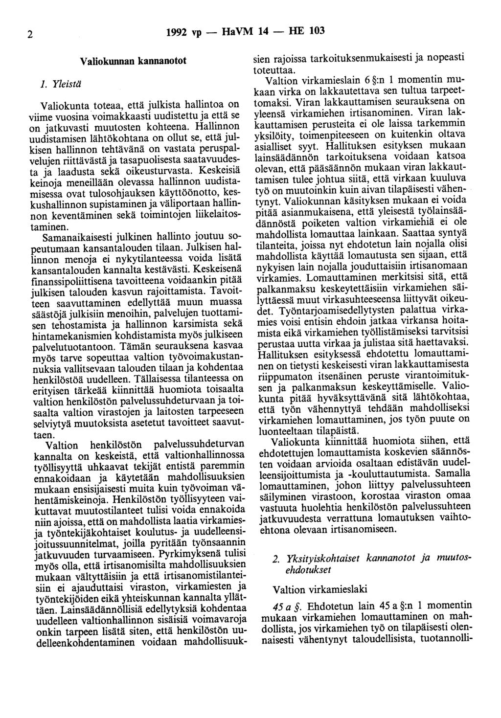 2 1992 vp - HaVM 14 - HE 103 1. Yleistä Valiokunnan kannanotot Valiokunta toteaa, että julkista hallintoa on viime vuosina voimakkaasti uudistettu ja että se on jatkuvasti muutosten kohteena.