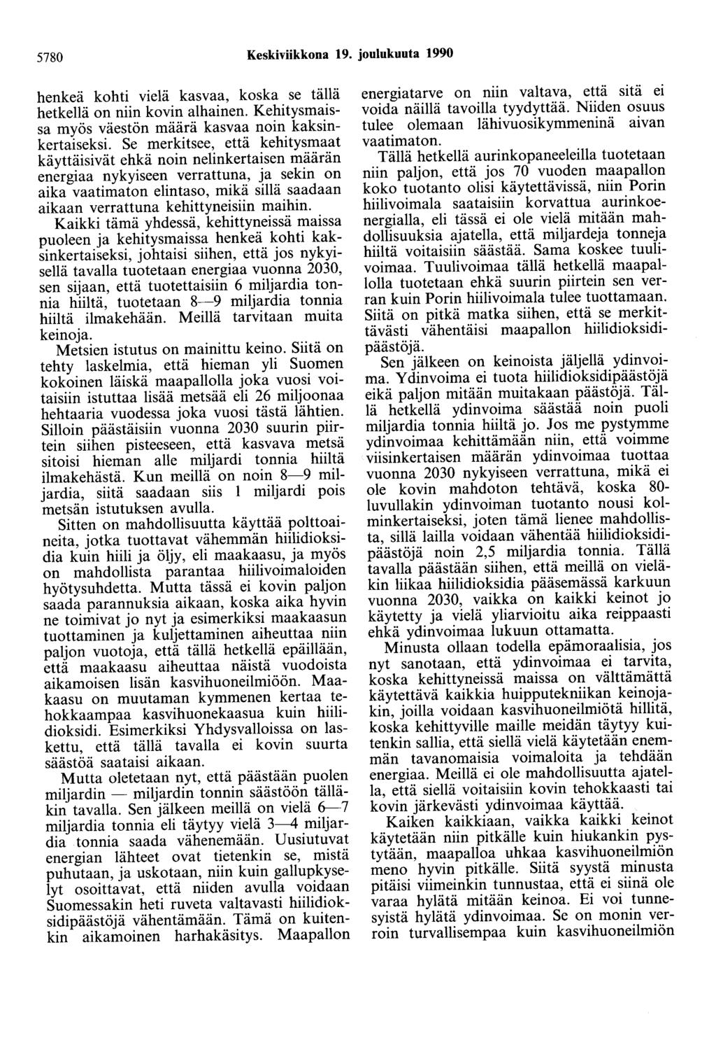 5780 Keskiviikkona 19. joulukuuta 1990 henkeä kohti vielä kasvaa, koska se tällä hetkellä on niin kovin alhainen. Kehitysmaissa myös väestön määrä kasvaa noin kaksinkertaiseksi.